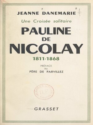 cover image of Pauline de Nicolay, 1811-1868, une croisée solitaire